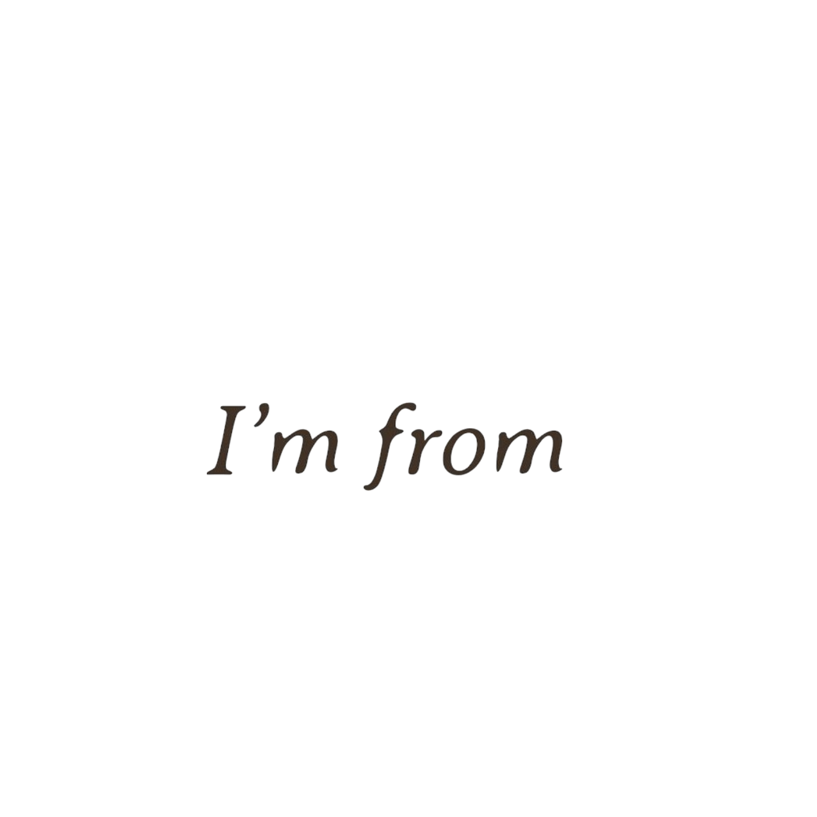 I'm from 